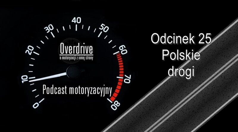 Podcast motoryzacyjny Overdrive | Odcinek 25 | Polskie drogi