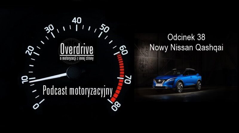 Podcast motoryzacyjny Overdrive | Odcinek 38 | Nowy Nissan Qashqai