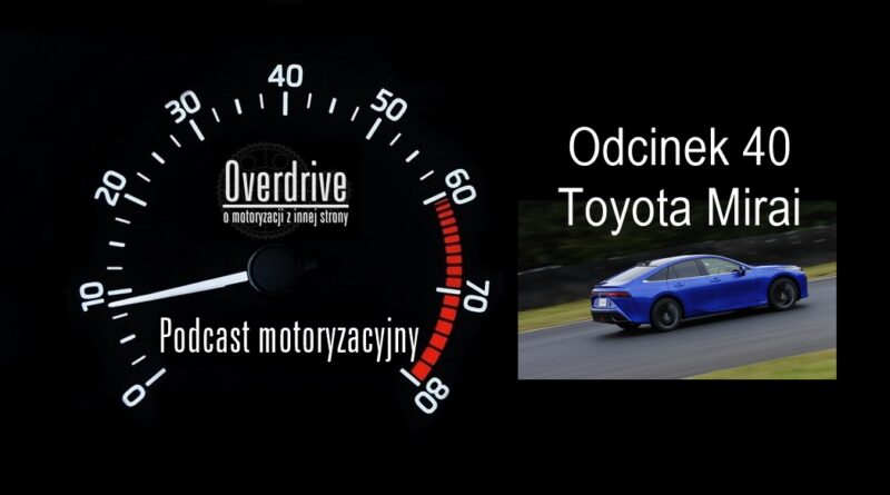 Podcast motoryzacyjny Overdrive | Odcinek 40 | Toyota Mirai